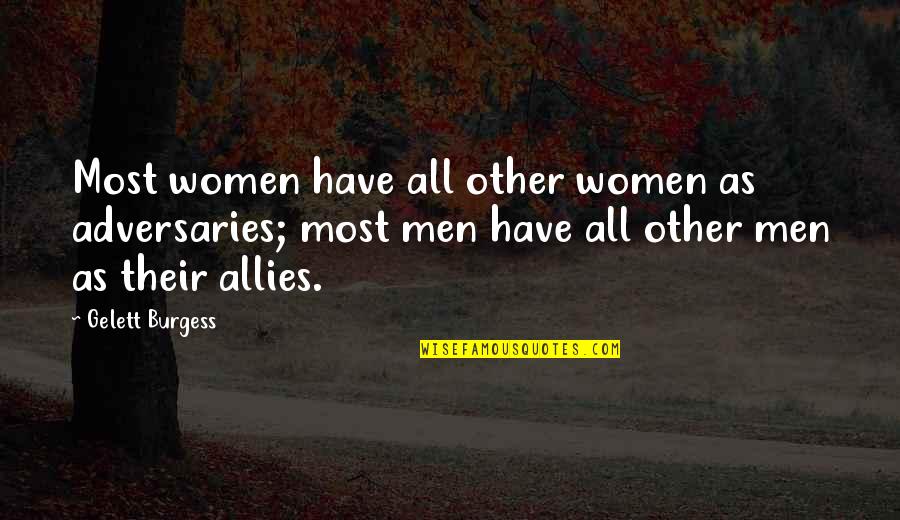 Tere Liye Veer Zaara Quotes By Gelett Burgess: Most women have all other women as adversaries; Tere Liye Veer Zaara Quotes By Gelett Burgess: Most women have all other women as adversaries;