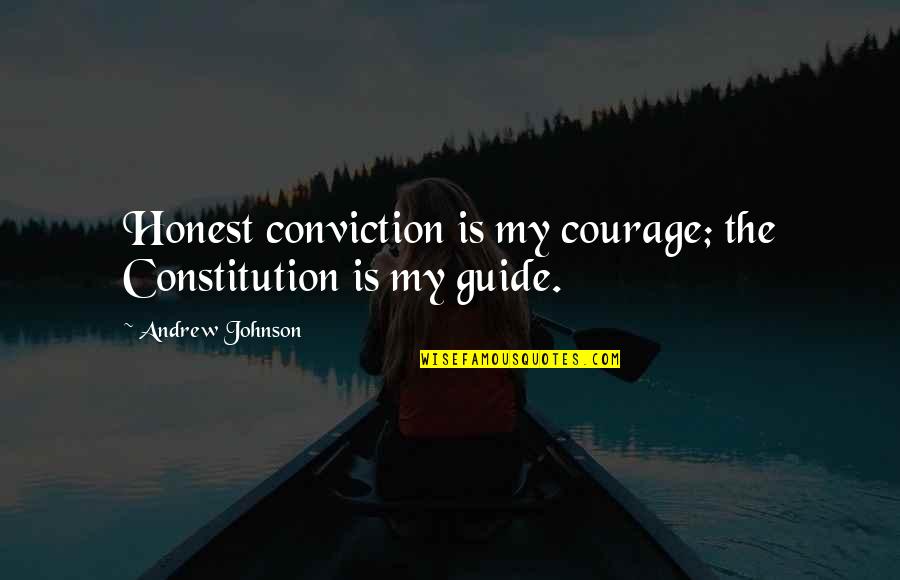 Tere Mere Sapne Quotes By Andrew Johnson: Honest conviction is my courage; the Constitution is