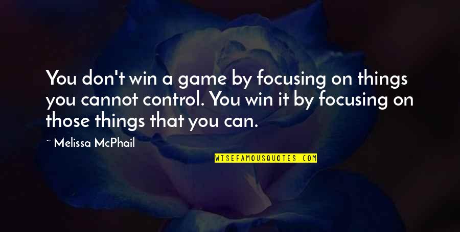 Tere Mere Sapne Quotes By Melissa McPhail: You don't win a game by focusing on