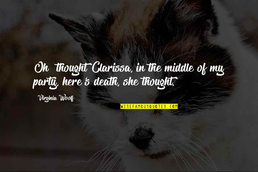 Teredt T Quotes By Virginia Woolf: Oh! thought Clarissa, in the middle of my