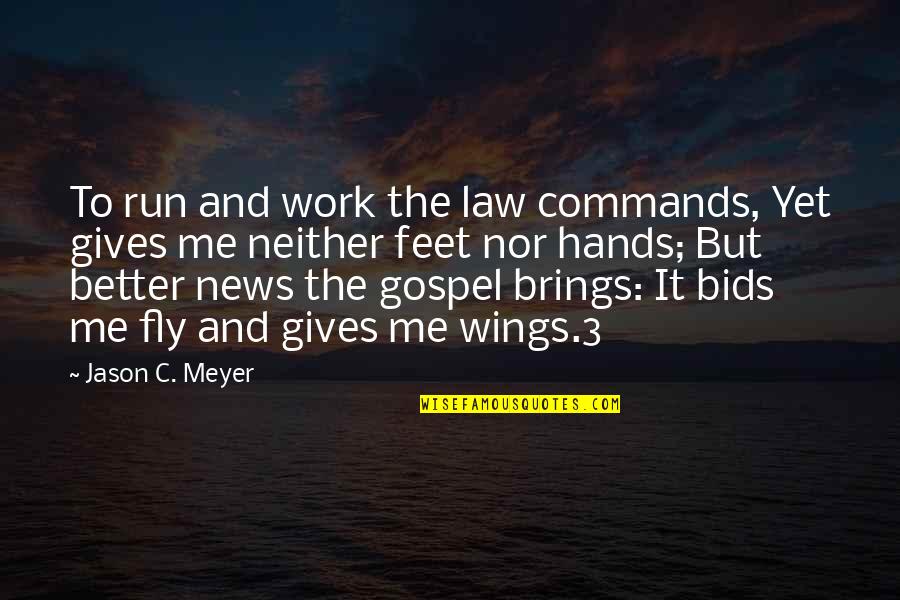 Terekhov Alexander Quotes By Jason C. Meyer: To run and work the law commands, Yet Terekhov Alexander Quotes By Jason C. Meyer: To run and work the law commands, Yet