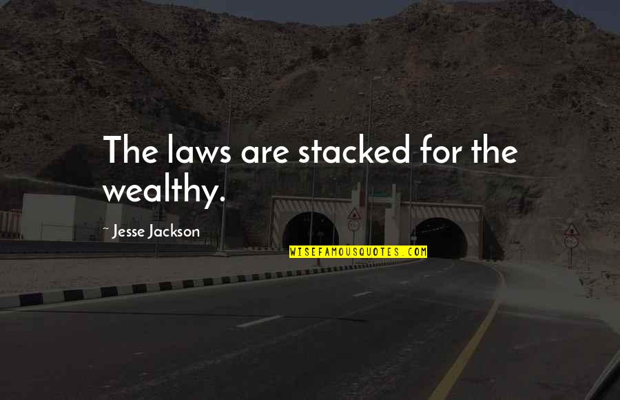 Terence And Philip Quotes By Jesse Jackson: The laws are stacked for the wealthy.