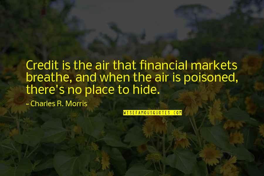 Terence Fletcher Quotes By Charles R. Morris: Credit is the air that financial markets breathe, Terence Fletcher Quotes By Charles R. Morris: Credit is the air that financial markets breathe,
