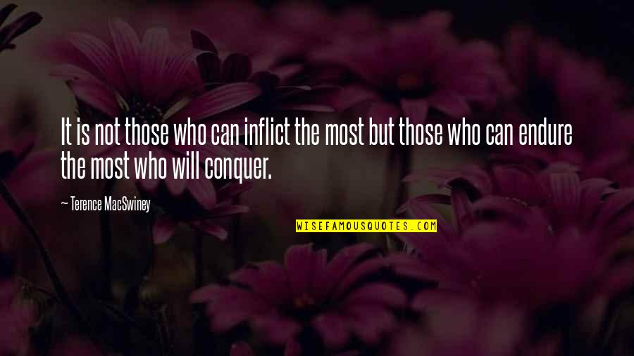 Terence Macswiney Quotes By Terence MacSwiney: It is not those who can inflict the Terence Macswiney Quotes By Terence MacSwiney: It is not those who can inflict the
