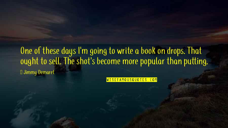 Terence Mckenna Marijuana Quotes By Jimmy Demaret: One of these days I'm going to write Terence Mckenna Marijuana Quotes By Jimmy Demaret: One of these days I'm going to write