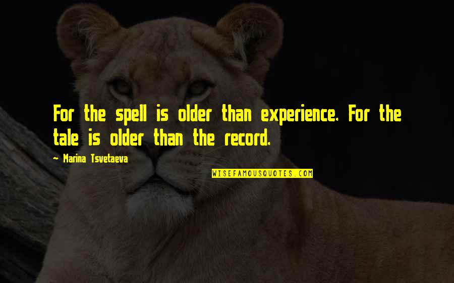 Terence Parkin Quotes By Marina Tsvetaeva: For the spell is older than experience. For