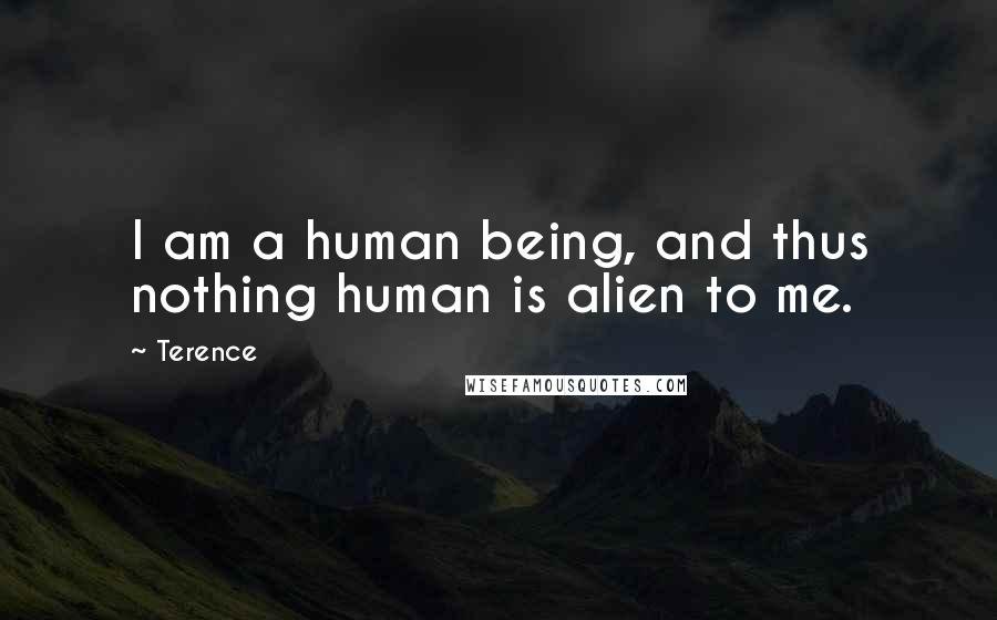 Terence quotes: I am a human being, and thus nothing human is alien to me.