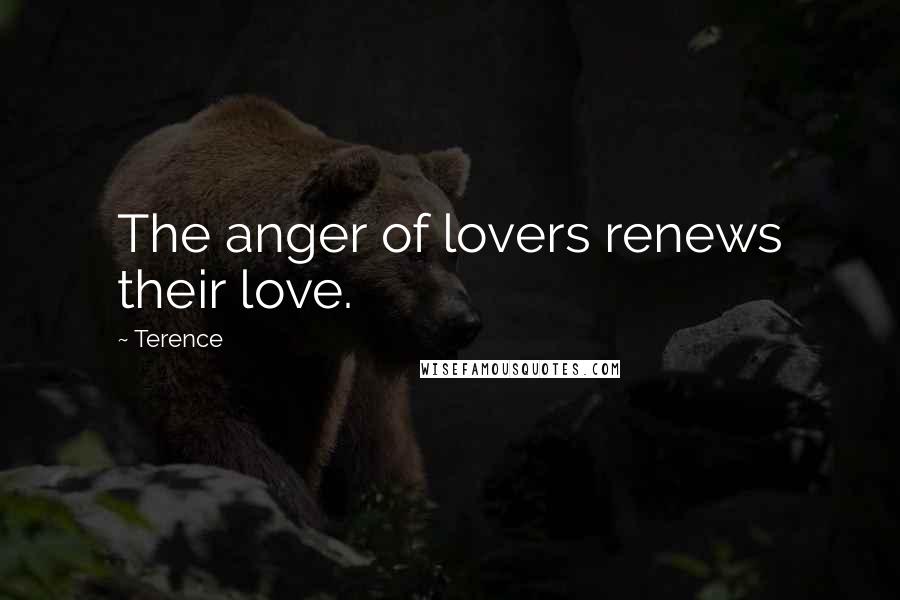 Terence quotes: The anger of lovers renews their love.