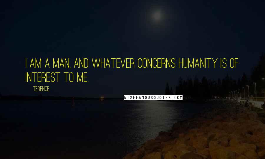 Terence quotes: I am a man, and whatever concerns humanity is of interest to me.