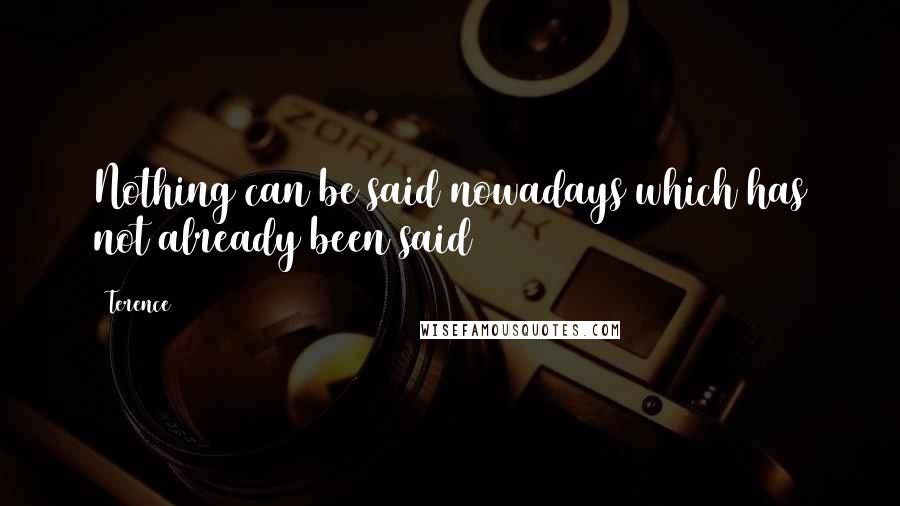 Terence quotes: Nothing can be said nowadays which has not already been said