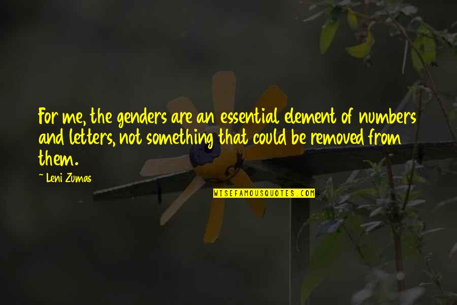 Terences Ackert Quotes By Leni Zumas: For me, the genders are an essential element Terences Ackert Quotes By Leni Zumas: For me, the genders are an essential element