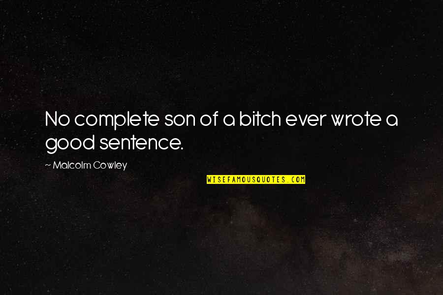 Terences Ackert Quotes By Malcolm Cowley: No complete son of a bitch ever wrote Terences Ackert Quotes By Malcolm Cowley: No complete son of a bitch ever wrote