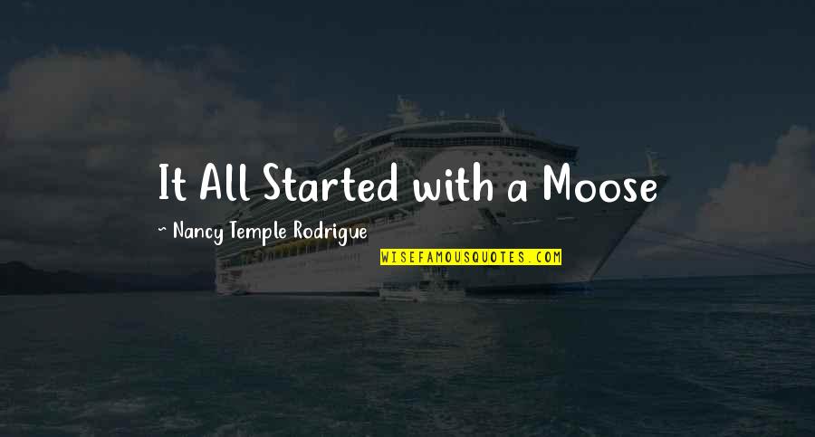 Terences Ackert Quotes By Nancy Temple Rodrigue: It All Started with a Moose Terences Ackert Quotes By Nancy Temple Rodrigue: It All Started with a Moose