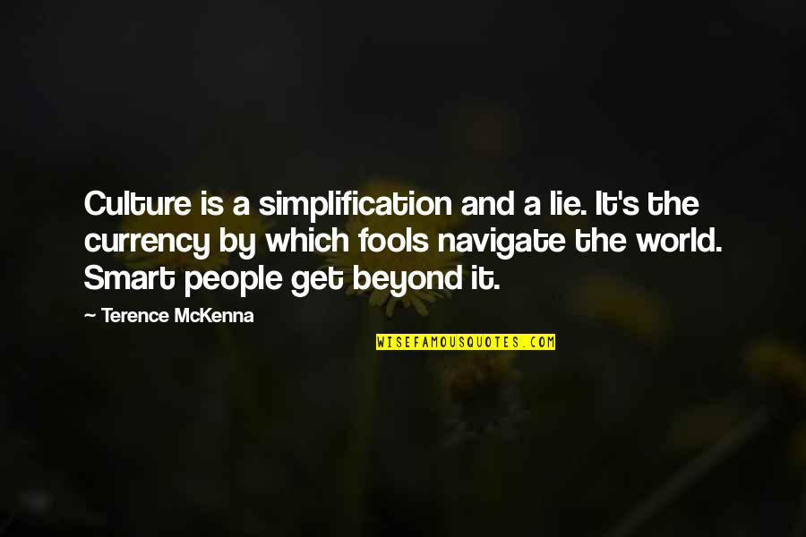 Terence's Quotes By Terence McKenna: Culture is a simplification and a lie. It's