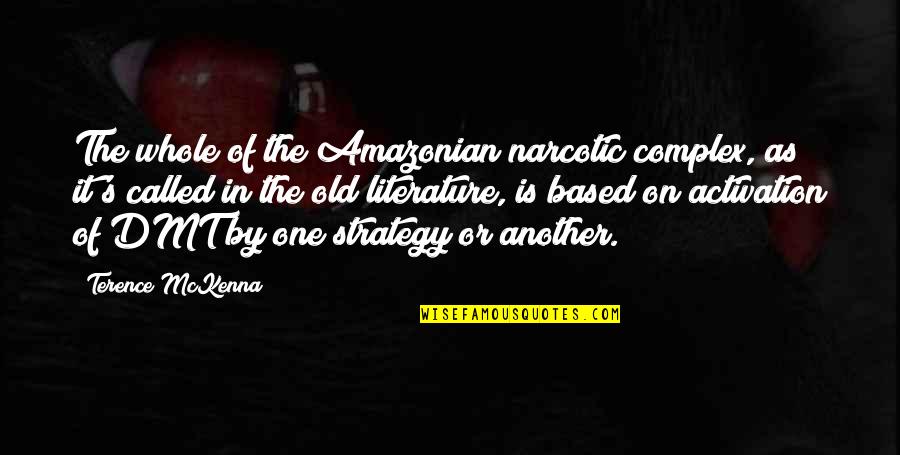 Terence's Quotes By Terence McKenna: The whole of the Amazonian narcotic complex, as Terence's Quotes By Terence McKenna: The whole of the Amazonian narcotic complex, as