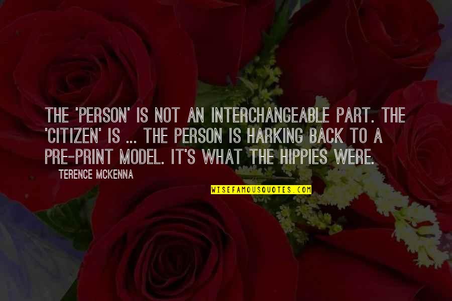Terence's Quotes By Terence McKenna: The 'person' is not an interchangeable part. The