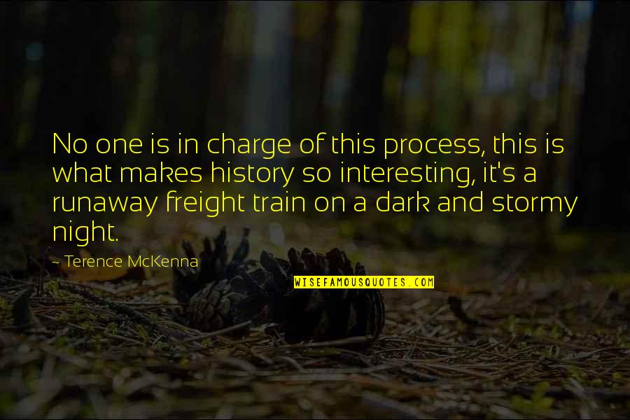 Terence's Quotes By Terence McKenna: No one is in charge of this process,