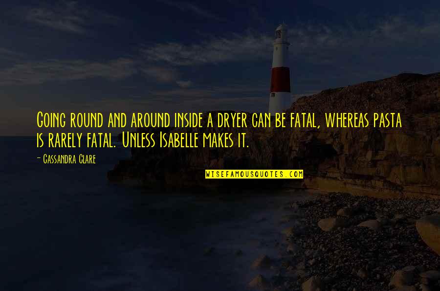 Terentiev Andrei Quotes By Cassandra Clare: Going round and around inside a dryer can Terentiev Andrei Quotes By Cassandra Clare: Going round and around inside a dryer can