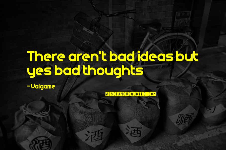 Terentius Eunuchus Quotes By Valgame: There aren't bad ideas but yes bad thoughts