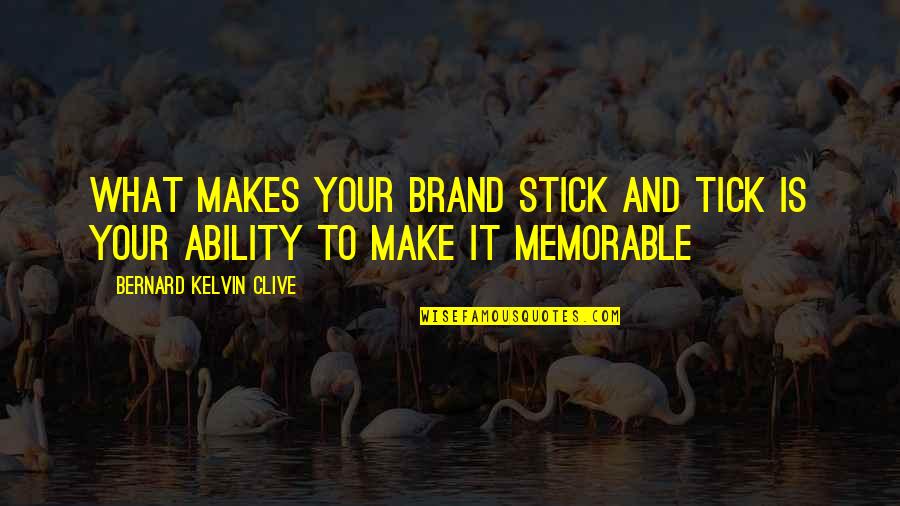 Terentius Rufus Quotes By Bernard Kelvin Clive: What makes your brand stick and tick is Terentius Rufus Quotes By Bernard Kelvin Clive: What makes your brand stick and tick is
