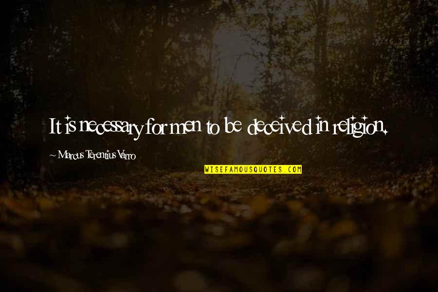 Terentius Varro Quotes By Marcus Terentius Varro: It is necessary for men to be deceived Terentius Varro Quotes By Marcus Terentius Varro: It is necessary for men to be deceived