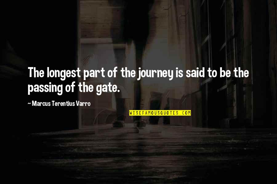 Terentius Varro Quotes By Marcus Terentius Varro: The longest part of the journey is said Terentius Varro Quotes By Marcus Terentius Varro: The longest part of the journey is said