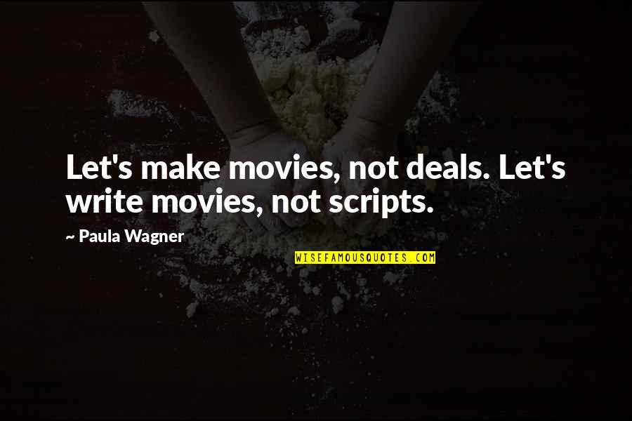 Terentius Varro Quotes By Paula Wagner: Let's make movies, not deals. Let's write movies,