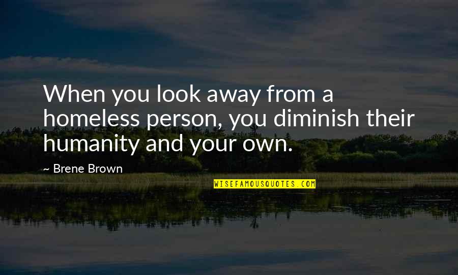 Terenzio Quotes By Brene Brown: When you look away from a homeless person,