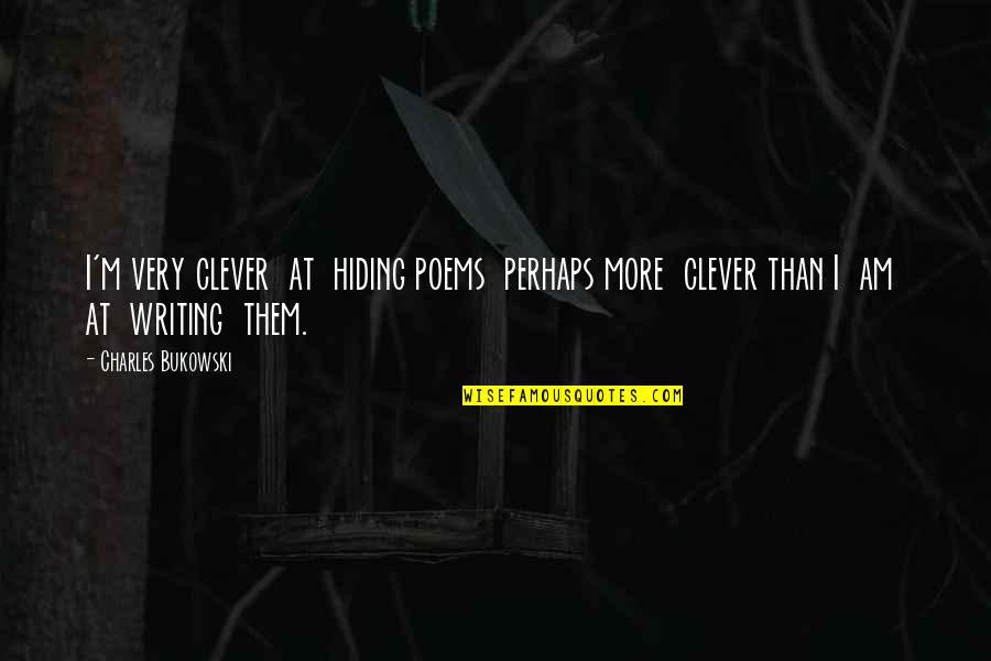 Tererro Nm Quotes By Charles Bukowski: I'm very clever at hiding poems perhaps more