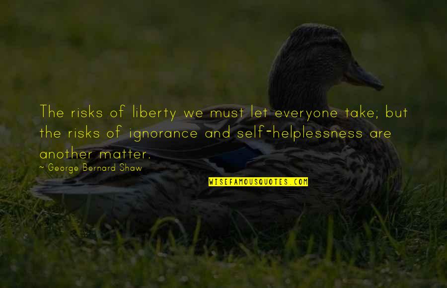 Teresa Agnes Quotes By George Bernard Shaw: The risks of liberty we must let everyone