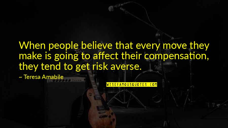 Teresa Amabile Quotes By Teresa Amabile: When people believe that every move they make