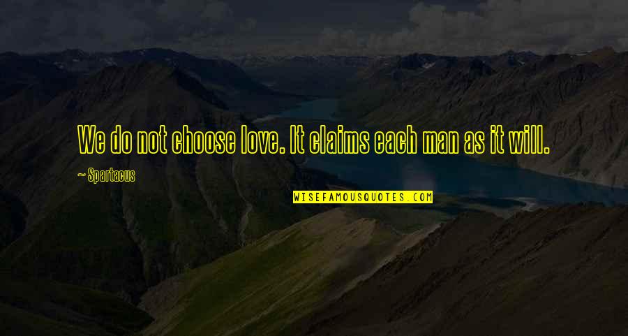 Teresa Amitrano Quotes By Spartacus: We do not choose love. It claims each