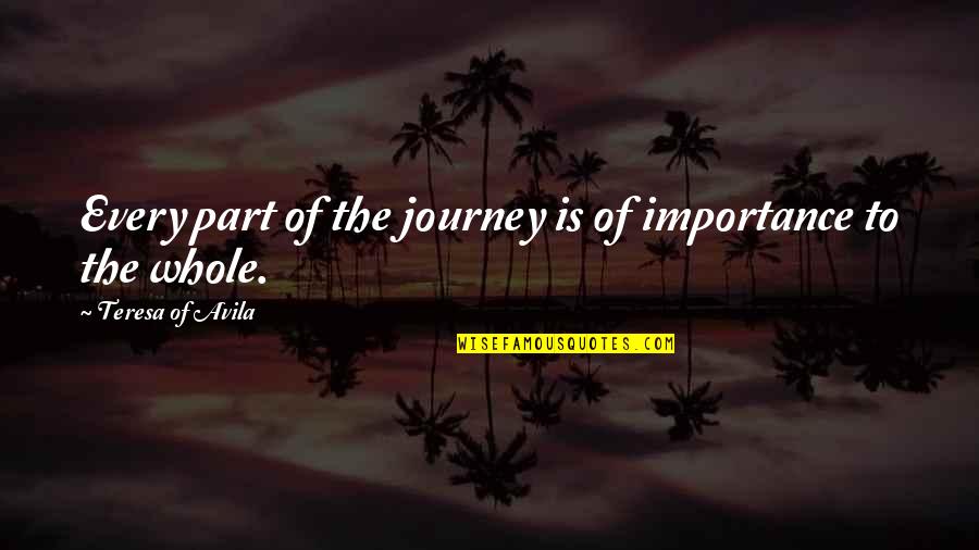 Teresa D'avila Quotes By Teresa Of Avila: Every part of the journey is of importance