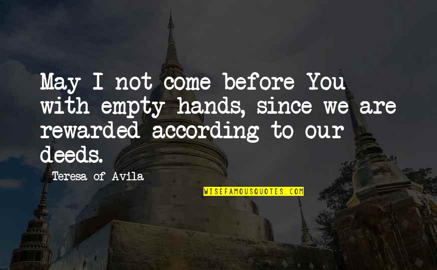 Teresa D'avila Quotes By Teresa Of Avila: May I not come before You with empty