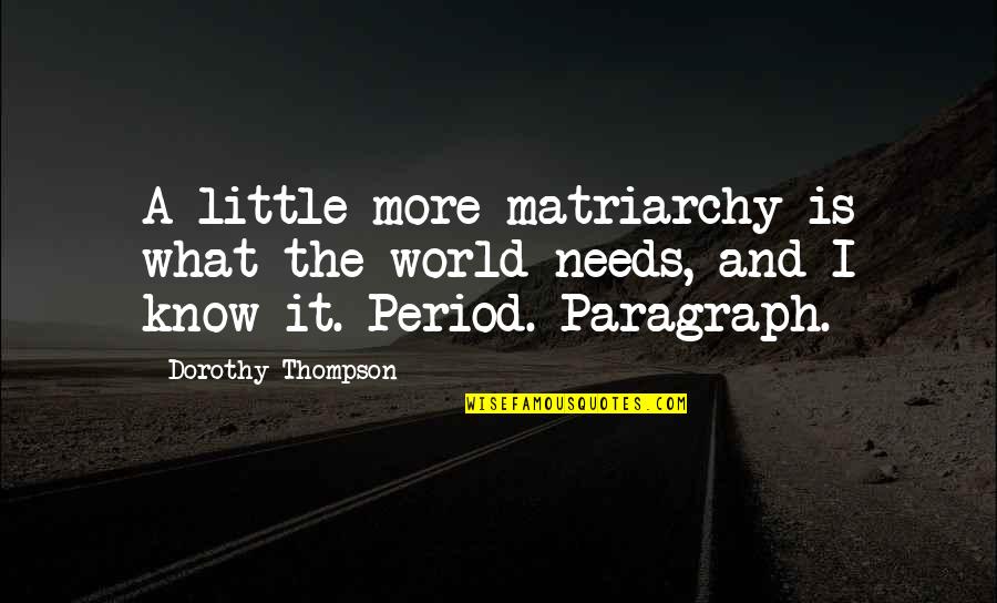 Teresa Heinz Quotes By Dorothy Thompson: A little more matriarchy is what the world