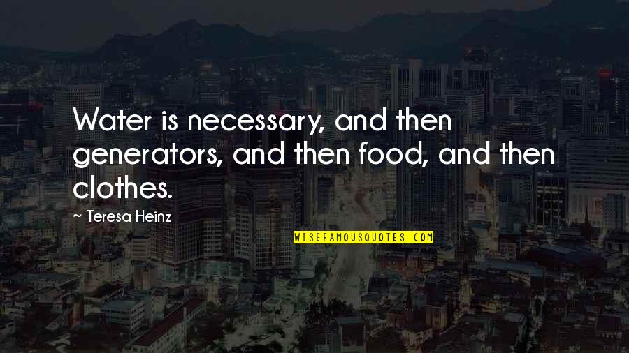 Teresa Heinz Quotes By Teresa Heinz: Water is necessary, and then generators, and then