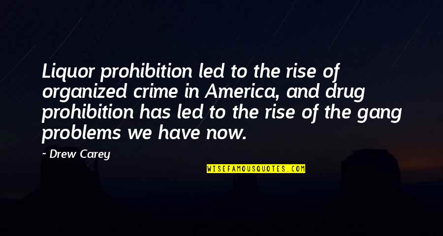 Teresa Hsu Chih Quotes By Drew Carey: Liquor prohibition led to the rise of organized Teresa Hsu Chih Quotes By Drew Carey: Liquor prohibition led to the rise of organized