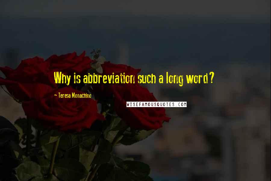 Teresa Monachino quotes: Why is abbreviation such a long word?