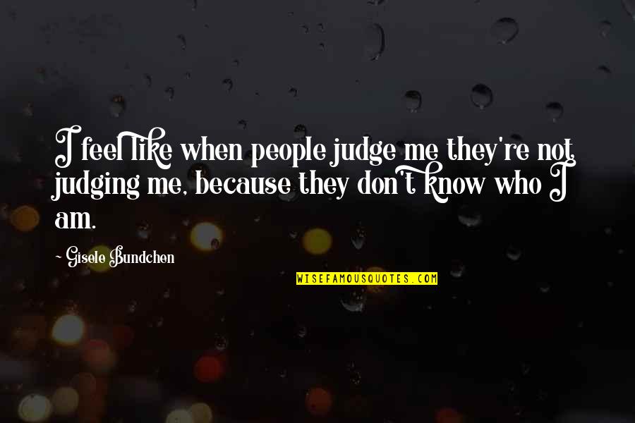 Teresa Teng Quotes By Gisele Bundchen: I feel like when people judge me they're