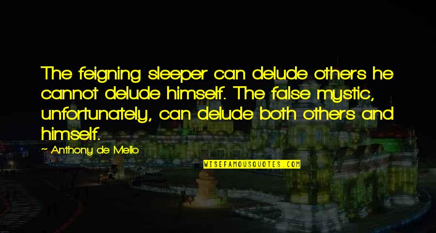 Teresa The Maze Runner Quotes By Anthony De Mello: The feigning sleeper can delude others he cannot