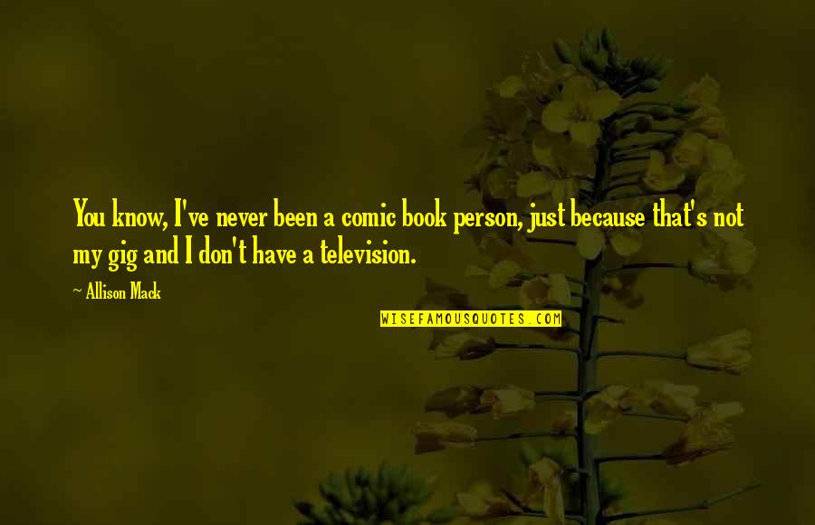 Teresahowestampinup Quotes By Allison Mack: You know, I've never been a comic book