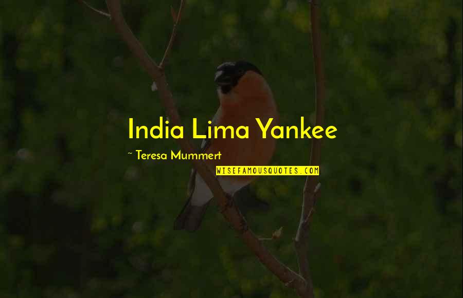 Teresa's Quotes By Teresa Mummert: India Lima Yankee