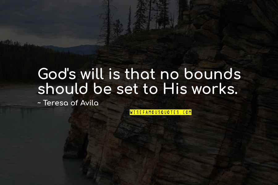 Teresa's Quotes By Teresa Of Avila: God's will is that no bounds should be