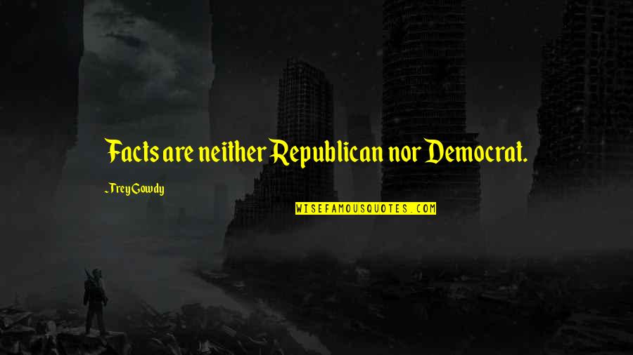 Tereshchenko Violinist Quotes By Trey Gowdy: Facts are neither Republican nor Democrat. Tereshchenko Violinist Quotes By Trey Gowdy: Facts are neither Republican nor Democrat.