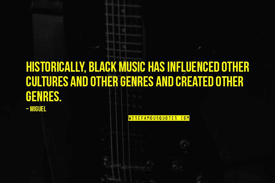 Tereshkova Autograph Quotes By Miguel: Historically, black music has influenced other cultures and Tereshkova Autograph Quotes By Miguel: Historically, black music has influenced other cultures and