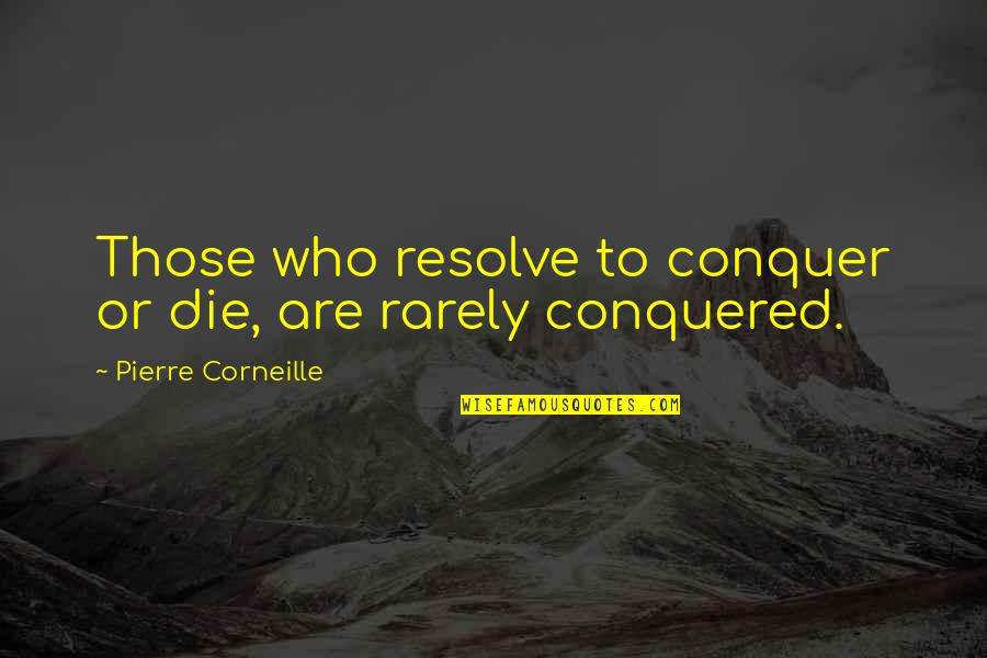 Tereshkova Autograph Quotes By Pierre Corneille: Those who resolve to conquer or die, are Tereshkova Autograph Quotes By Pierre Corneille: Those who resolve to conquer or die, are