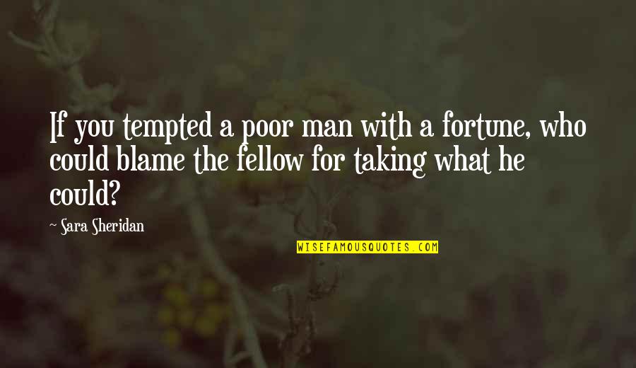 Teresion Quotes By Sara Sheridan: If you tempted a poor man with a