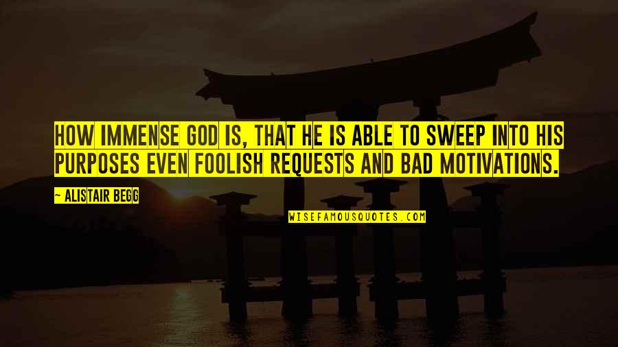Teretha Wilson Quotes By Alistair Begg: How immense God is, that He is able Teretha Wilson Quotes By Alistair Begg: How immense God is, that He is able