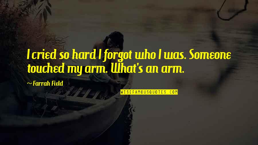 Terez Hall Quotes By Farrah Field: I cried so hard I forgot who I