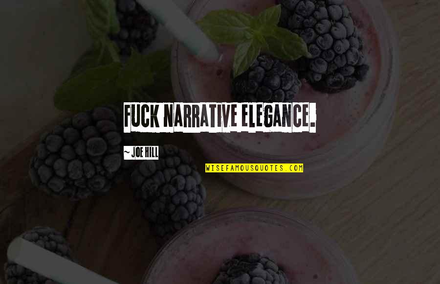 Terezin Quotes By Joe Hill: Fuck narrative elegance. Terezin Quotes By Joe Hill: Fuck narrative elegance.